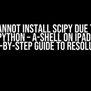 Cannot install scipy due to meson-python – a-shell on iPad 4 Pro: A Step-by-Step Guide to Resolution