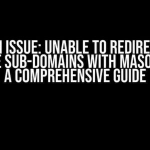 Login Issue: Unable to Redirect to Multiple Sub-Domains with Masquerade – A Comprehensive Guide