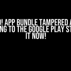 Oh No! App Bundle Tampered After Publishing to the Google Play Store? Fix it Now!