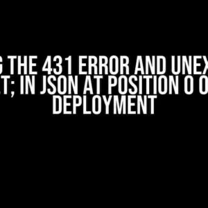 Solving the 431 Error and Unexpected Token < in JSON at Position 0 on Vercel Deployment