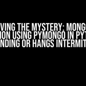 Solving the Mystery: MongoDB Connection using PyMongo in Python Not Responding or Hangs Intermitently