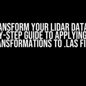 Transform Your LiDAR Data: A Step-by-Step Guide to Applying Affine Transformations to .las Files