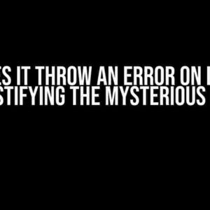 Why Does It Throw an Error on Line Six? Demystifying the Mysterious Error