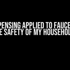 Will Dispensing Applied to Faucet Affect the Safety of My Household?